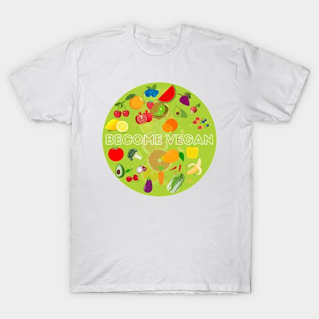 Become Vegan Funny Healthy Food Vege Veganism Fruits T-Shirt by CharismaShop